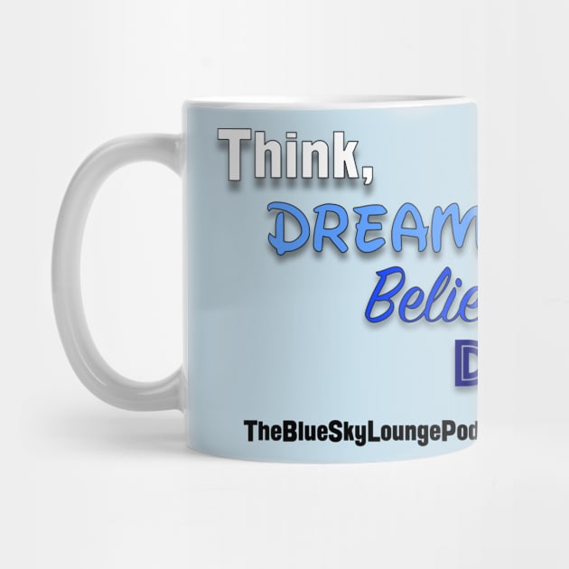 Think, dream, believe and dare by The Blue Sky Lounge